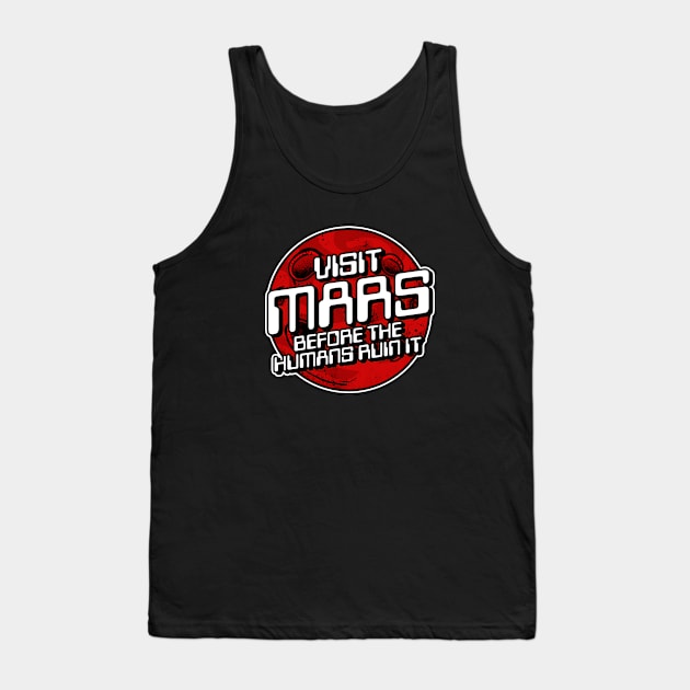 Visit Mars Before The Humans Ruin It Tank Top by dumbshirts